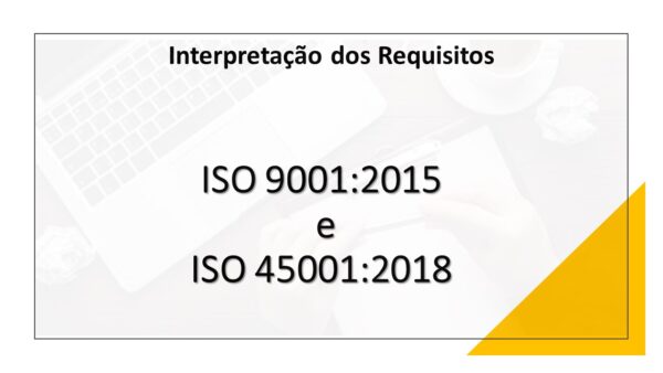 ISO 9001 - ISO 45001 - Interpretação dos Requisitos