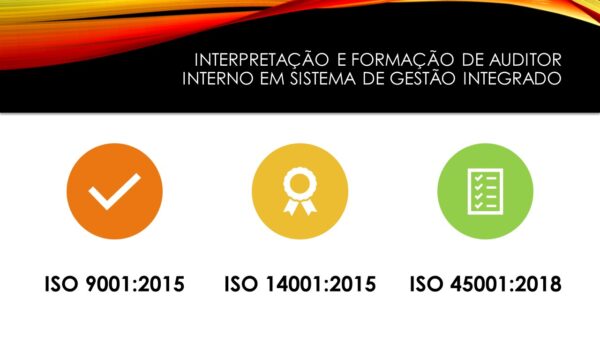 ISO 9001 - ISO 14001 - ISO 45001 - Interpretação e Formação de Auditor Interno